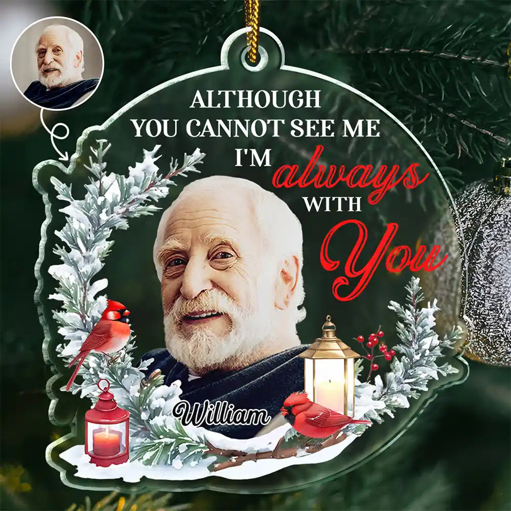 Custom Photo Although You Cannot See Me - Personalized Custom Shaped Acrylic Ornament ORNA1210