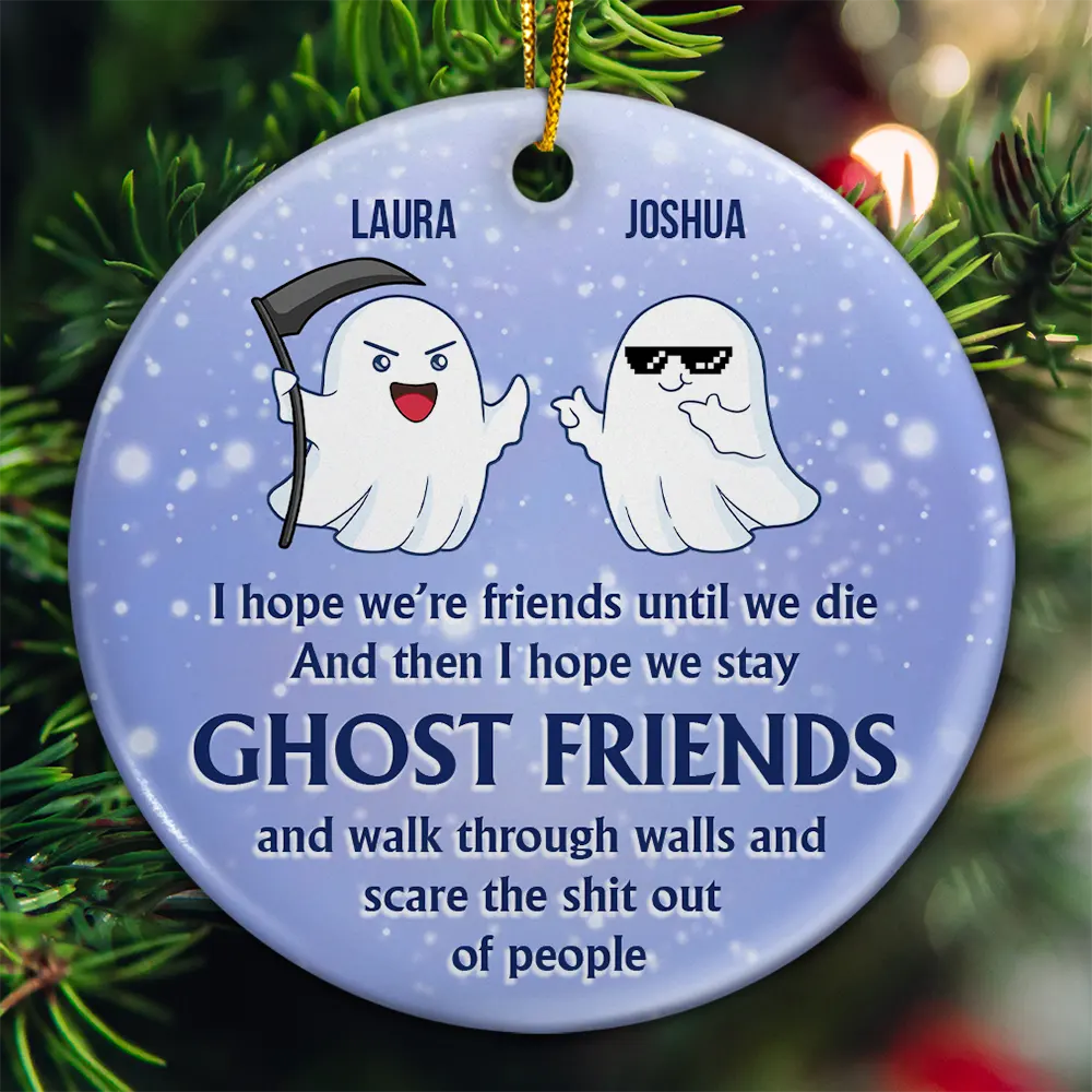I Hope We're Friends Until We Die - Personalized Circle Ceramic Ornament ORNA1210