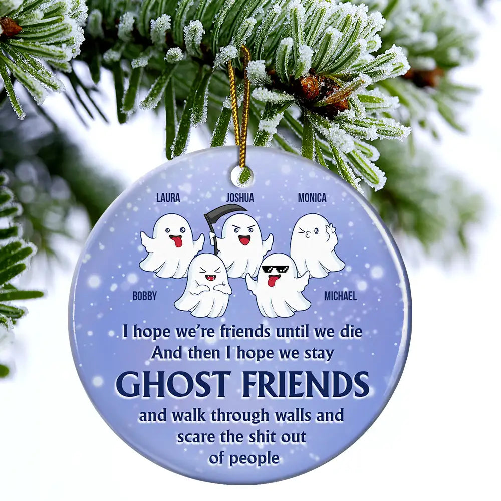 I Hope We're Friends Until We Die - Personalized Circle Ceramic Ornament ORNA1210