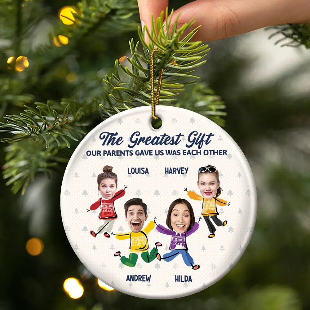 Custom Photo The Greatest Gift Our Parents Gave Us Was Each Other Sisters Brothers - Personalized Circle Ceramic Ornament ORNA1210