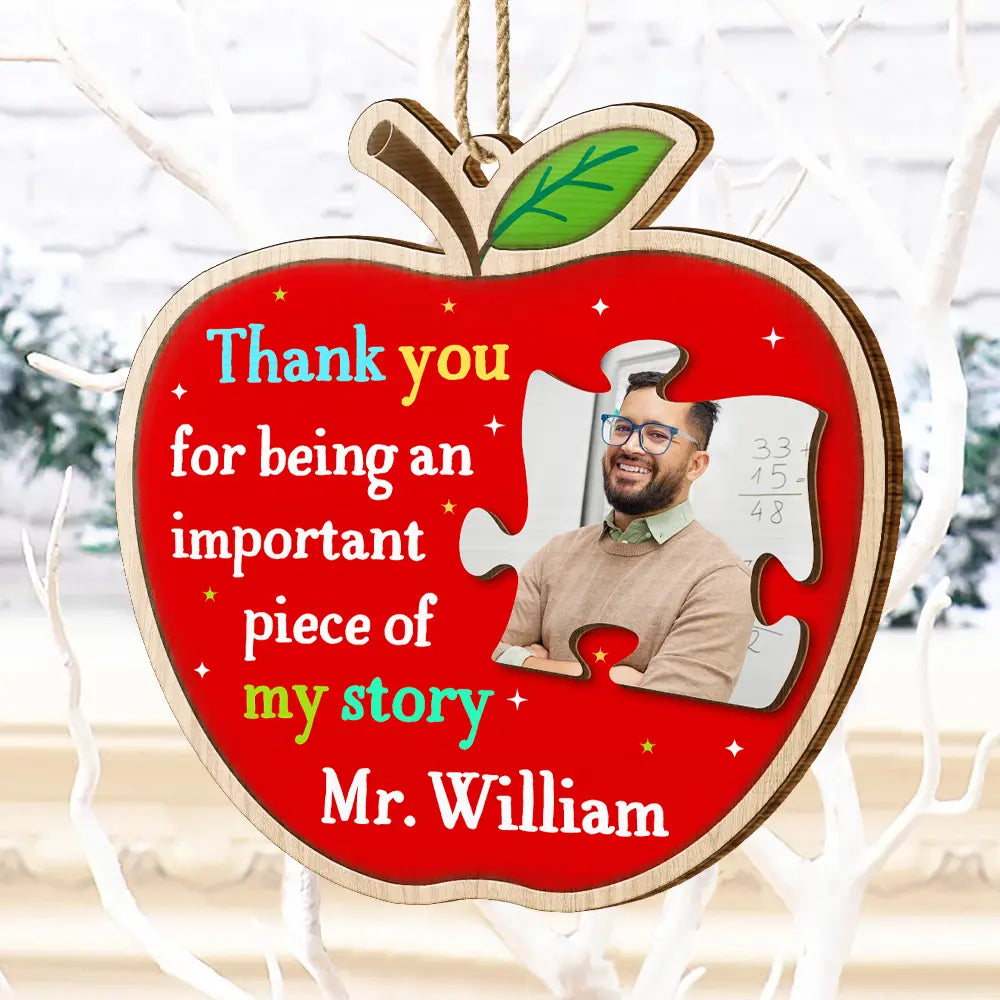 Custom Photo Thank You Teacher For Being An Important Piece Of My Story - Personalized Custom Shaped Wooden Ornament ORNA1210