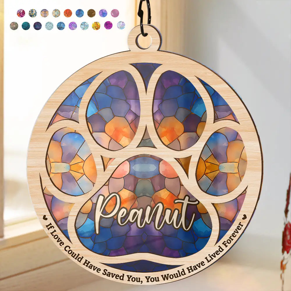 Memorial Dog Cat Paw If Love Could Have Saved You - Personalized Window Hanging Suncatcher Ornament ORNA1210