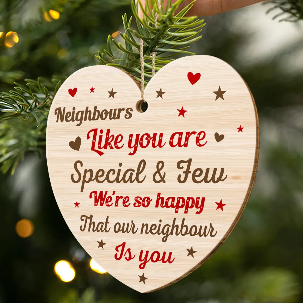 Neighbours Like You Are Special And Few - Personalized Wooden Ornament Print 2 Sides ORNA1210