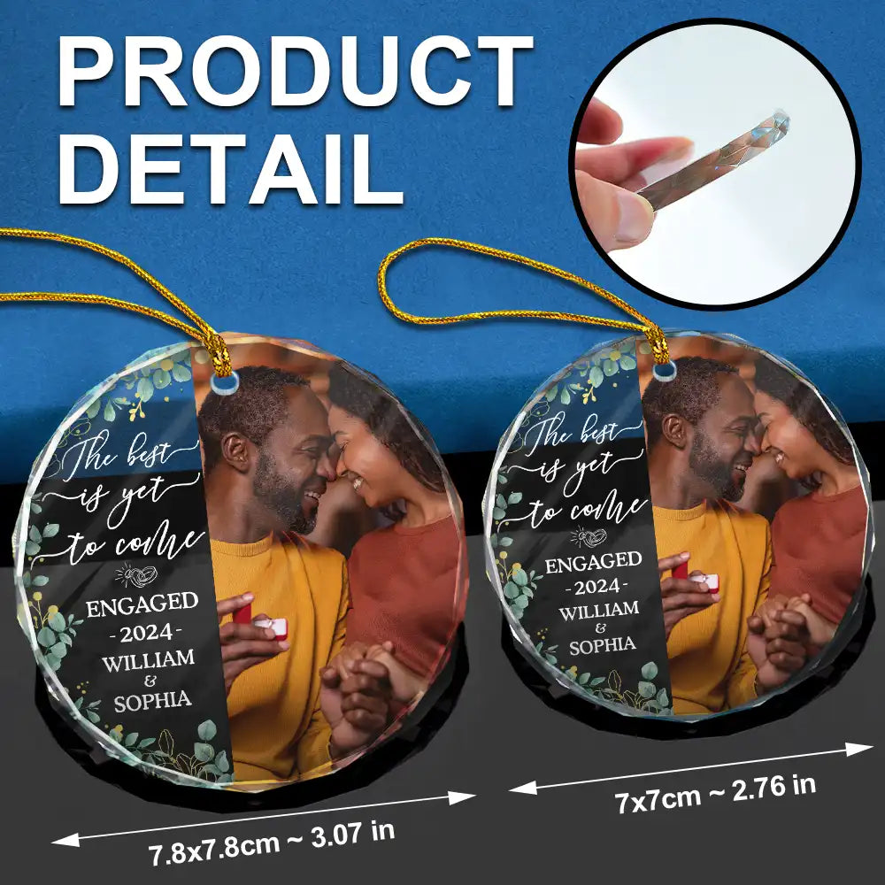 Custom Photo Newly Engaged Couple The Best Is Yet To Come - Personalized Circle Glass Ornament ORNA1210