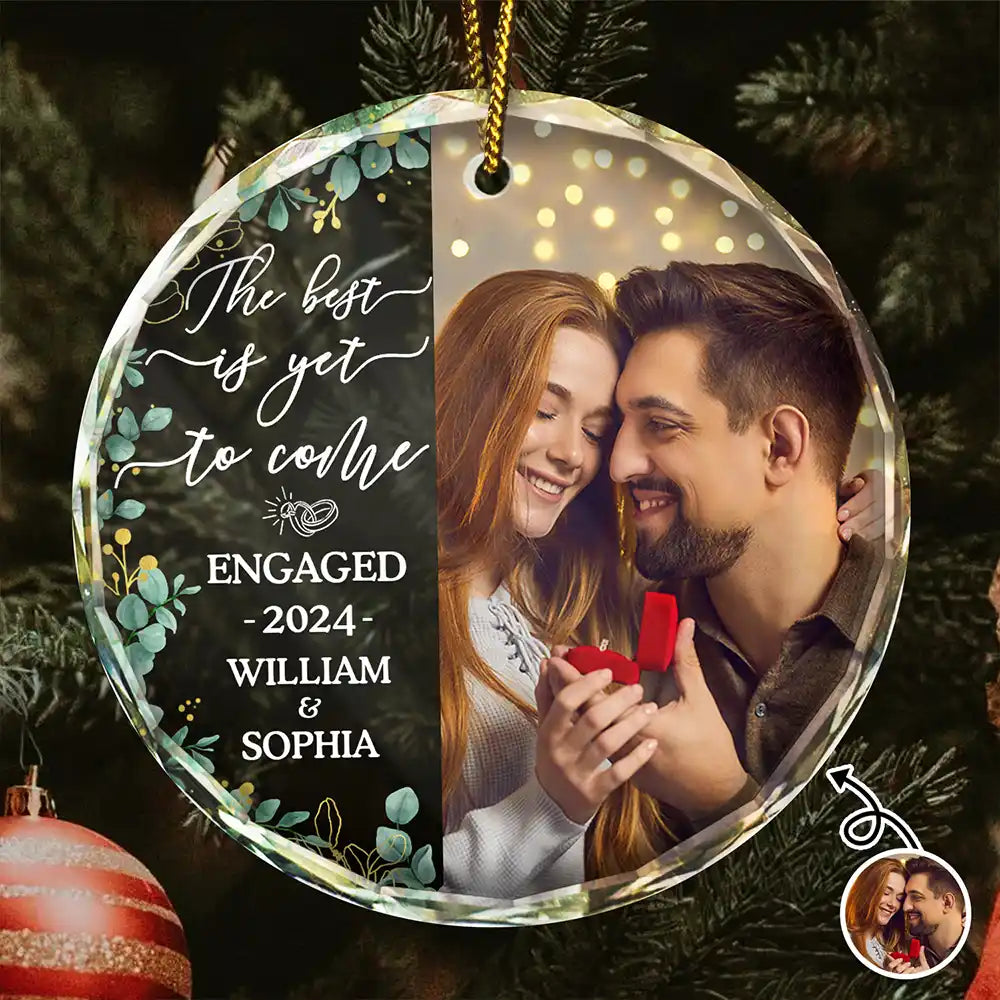 Custom Photo Newly Engaged Couple The Best Is Yet To Come - Personalized Circle Glass Ornament ORNA1210