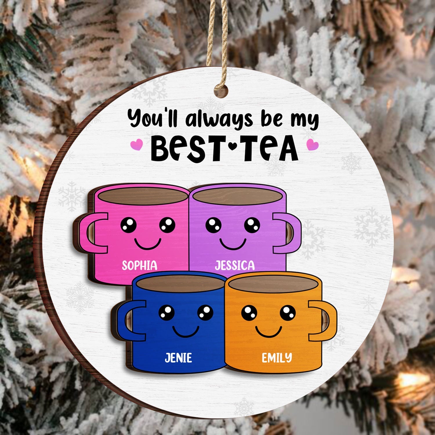 You'll Always Be My Best-Tea - Christmas Gift For Besties, BFF Best Friends - Personalized 2-Layered Wooden Ornament ORNA1210