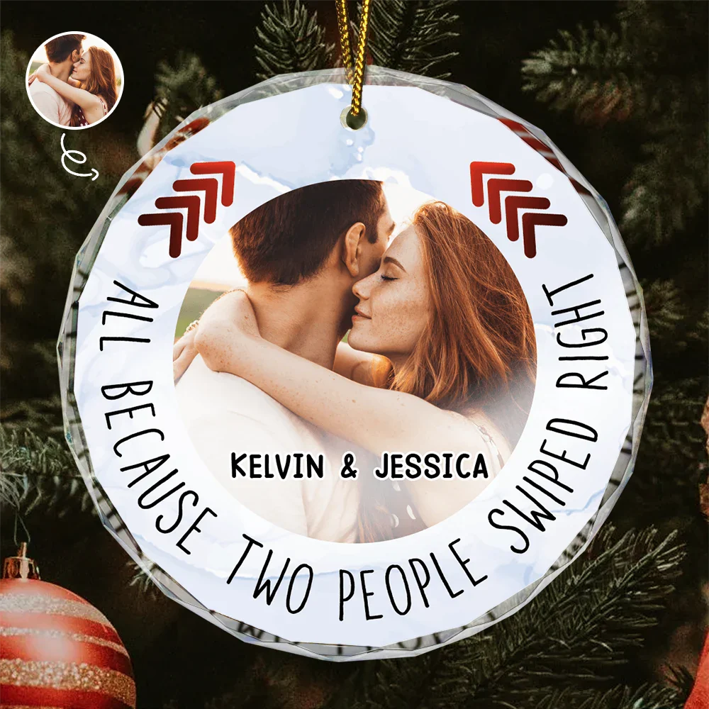 Custom Photo All Because Two People Swipe Right Couple - Personalized Circle Glass Ornament ORNA1210