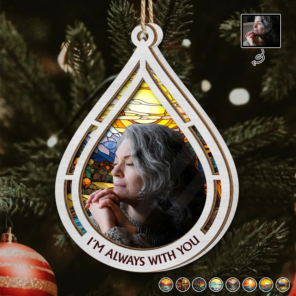 Custom Photo I Am Always With You - Personalized Suncatcher Ornament ORNA1210