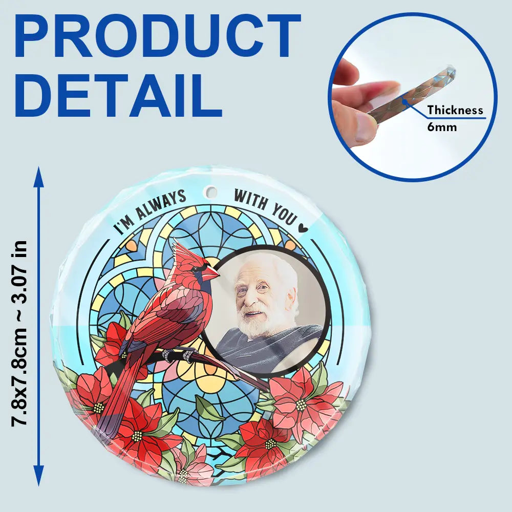 Custom Photo I'm Always With You Memorial - Stained Effect Printed, Personalized Circle Glass Ornament ORNA1210