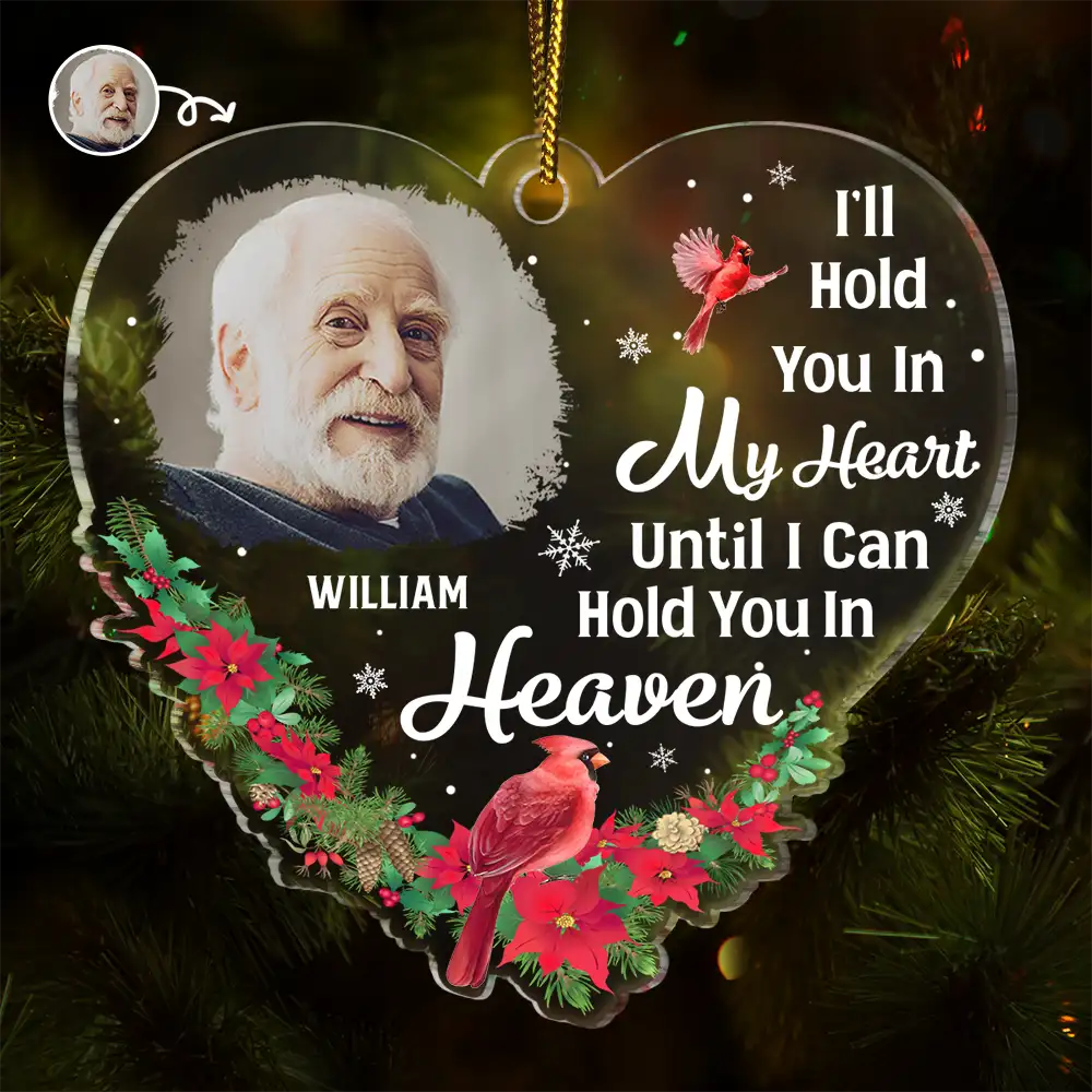 Custom Photo Christmas Memorial Hold You In My Heart - Personalized Custom Shaped Acrylic Ornament ORNA1210