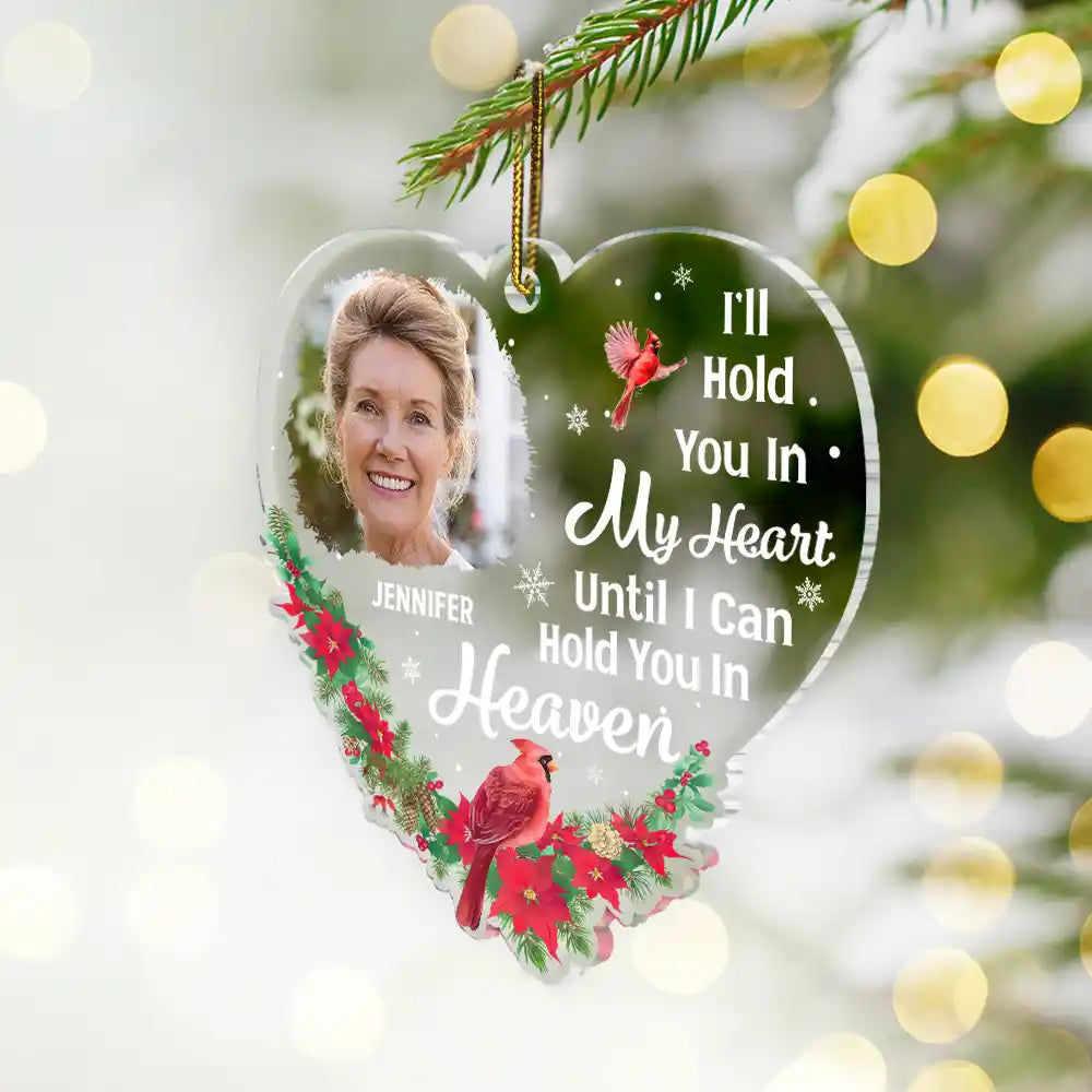 Custom Photo Christmas Memorial Hold You In My Heart - Personalized Custom Shaped Acrylic Ornament ORNA1210