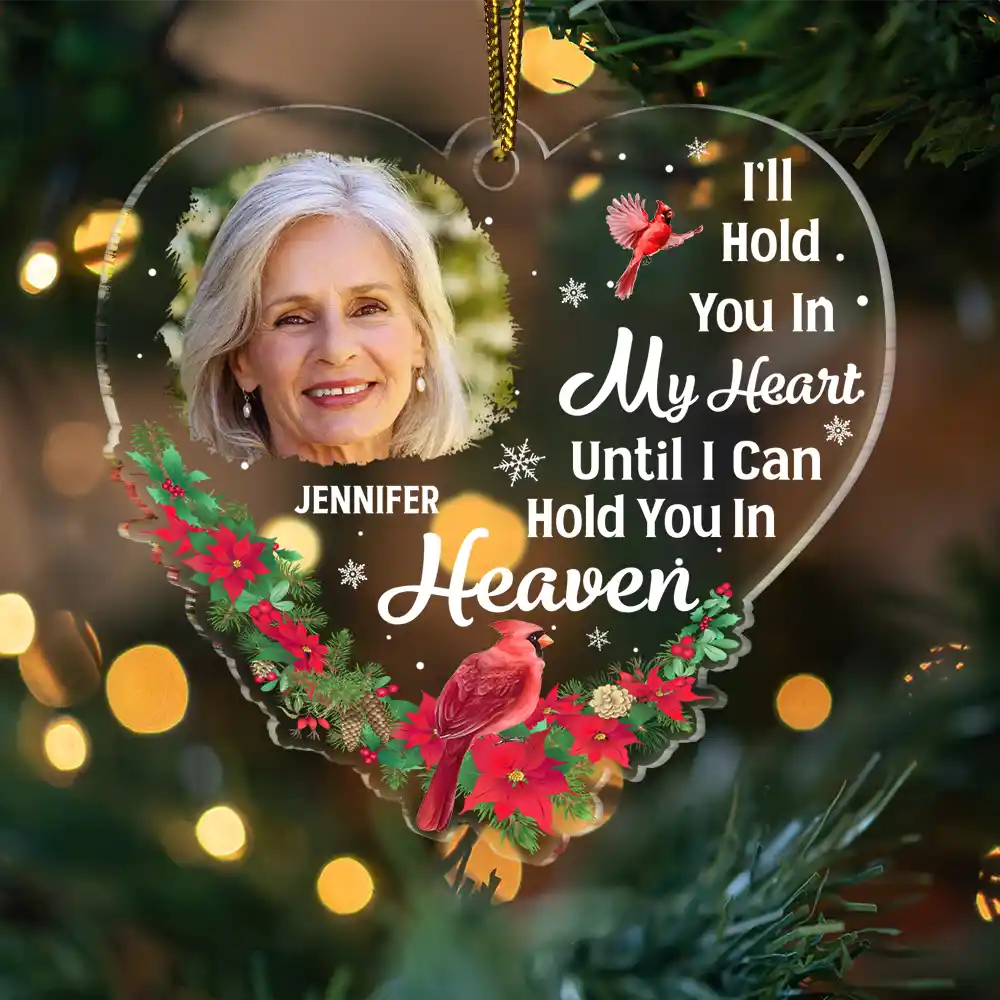 Custom Photo Christmas Memorial Hold You In My Heart - Personalized Custom Shaped Acrylic Ornament ORNA1210