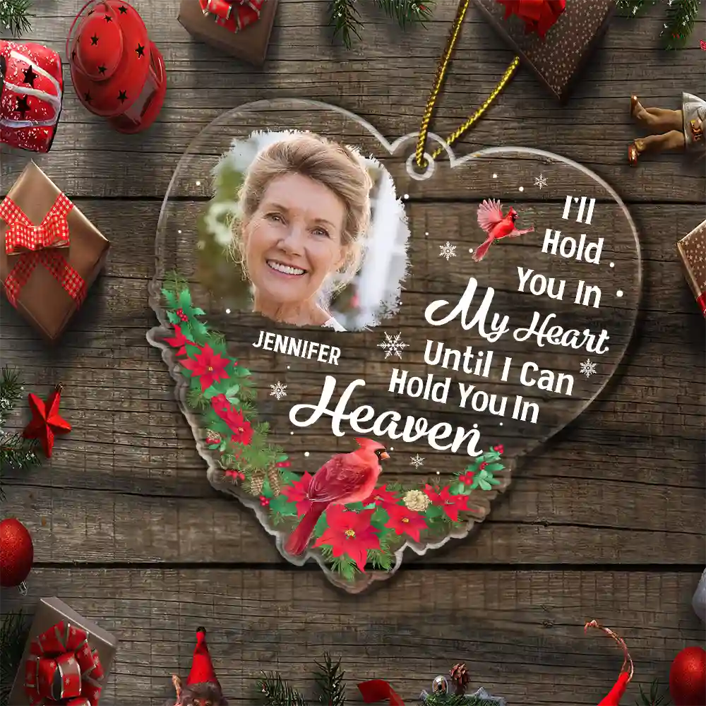 Custom Photo Christmas Memorial Hold You In My Heart - Personalized Custom Shaped Acrylic Ornament ORNA1210