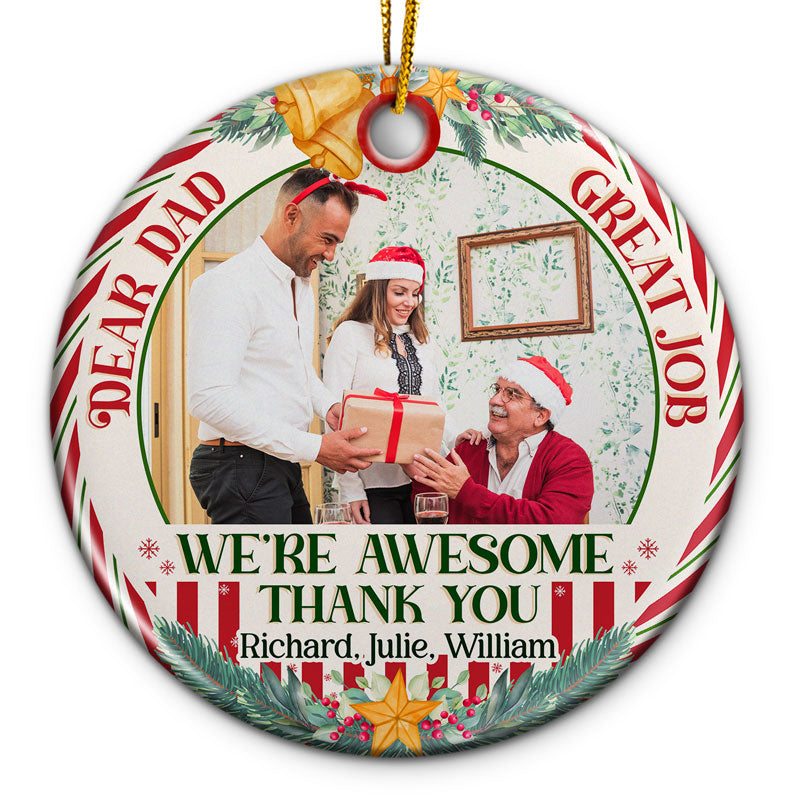 Custom Photo Great Job We're Awesome Thank You Dad Mom - Christmas Gift For Family - Personalized Custom Circle Ceramic Ornament ORNA1210
