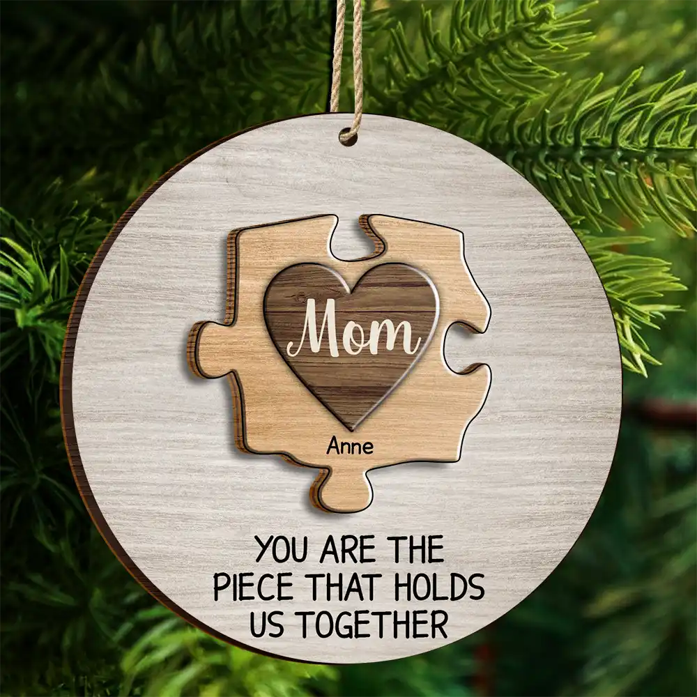 Christmas Mom You Are The Piece That Hold Us Together - Personalized 2-Layered Wooden Ornament ORNA1210