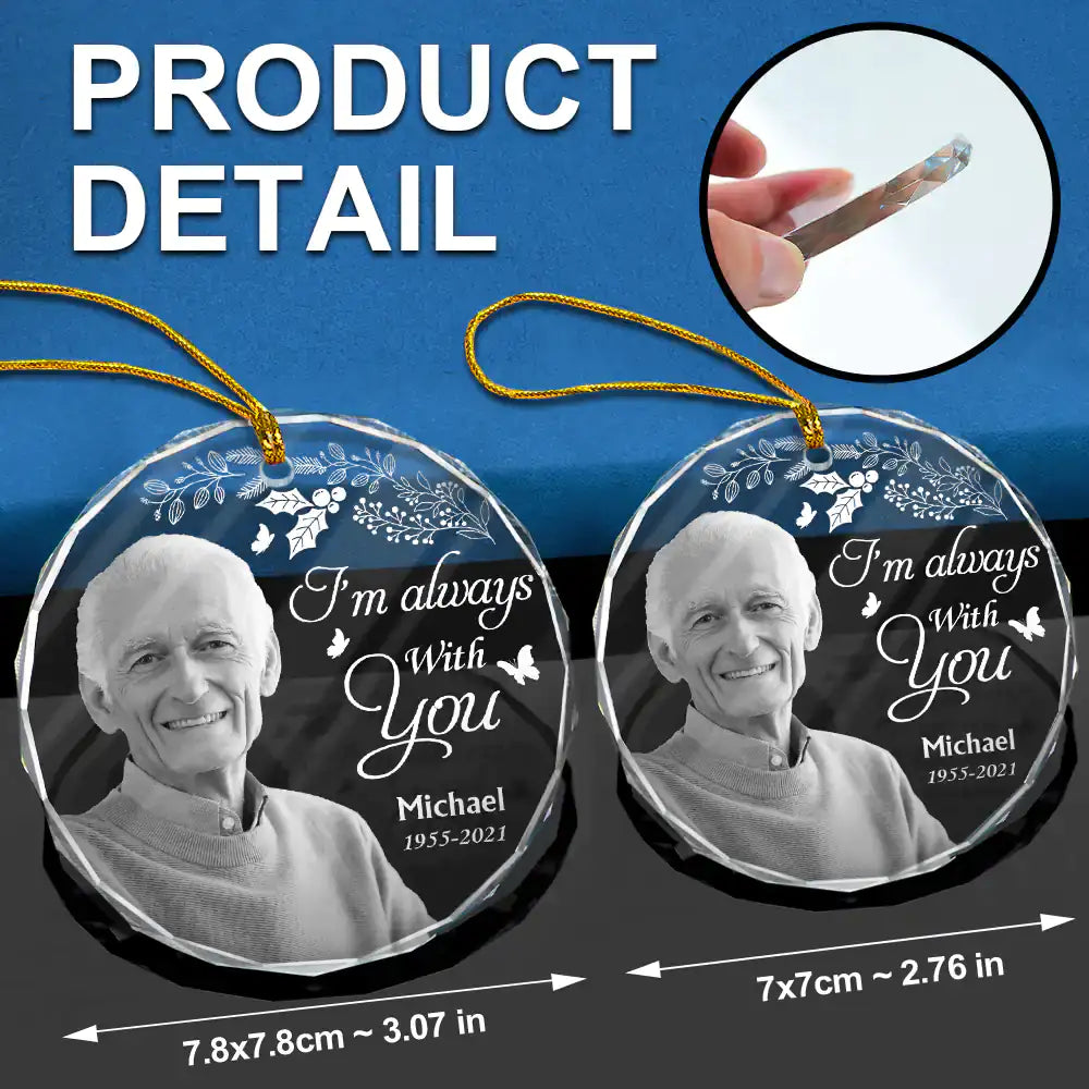 Custom Photo Grayscale Memorial Although You Cannot See Me - Personalized Circle Glass Ornament ORNA1210