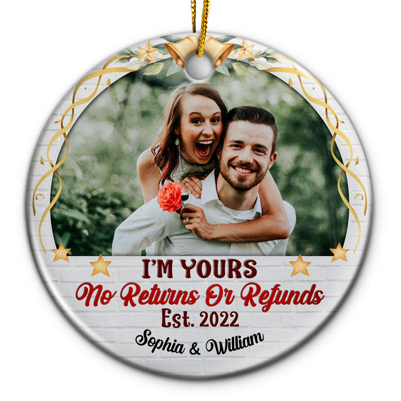 Custom Photo I'm Yours No Returns Or Refunds - Christmas Gift For Couple - Personalized Custom Circle Ceramic Ornament ORNA1210