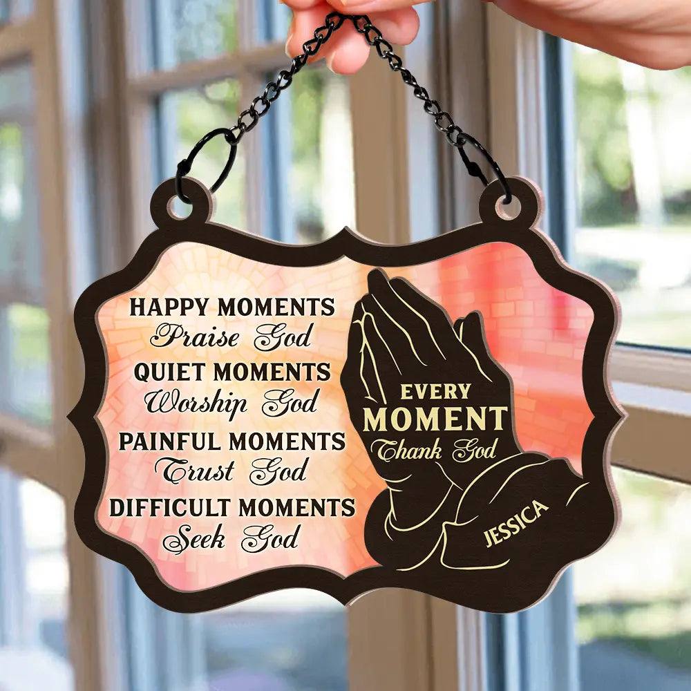 Christian Every Moment Thank God - Personalized Window Hanging Suncatcher Ornament ORNA1210