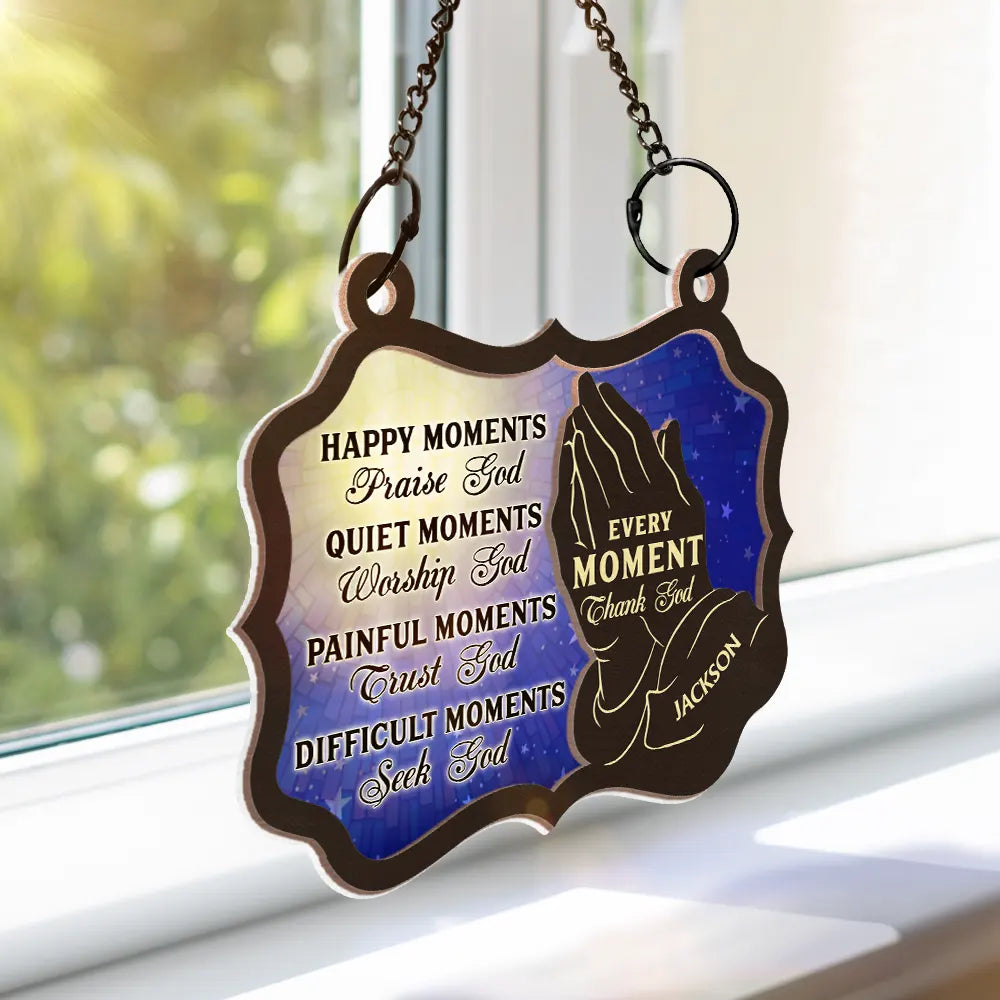 Christian Every Moment Thank God - Personalized Window Hanging Suncatcher Ornament ORNA1210