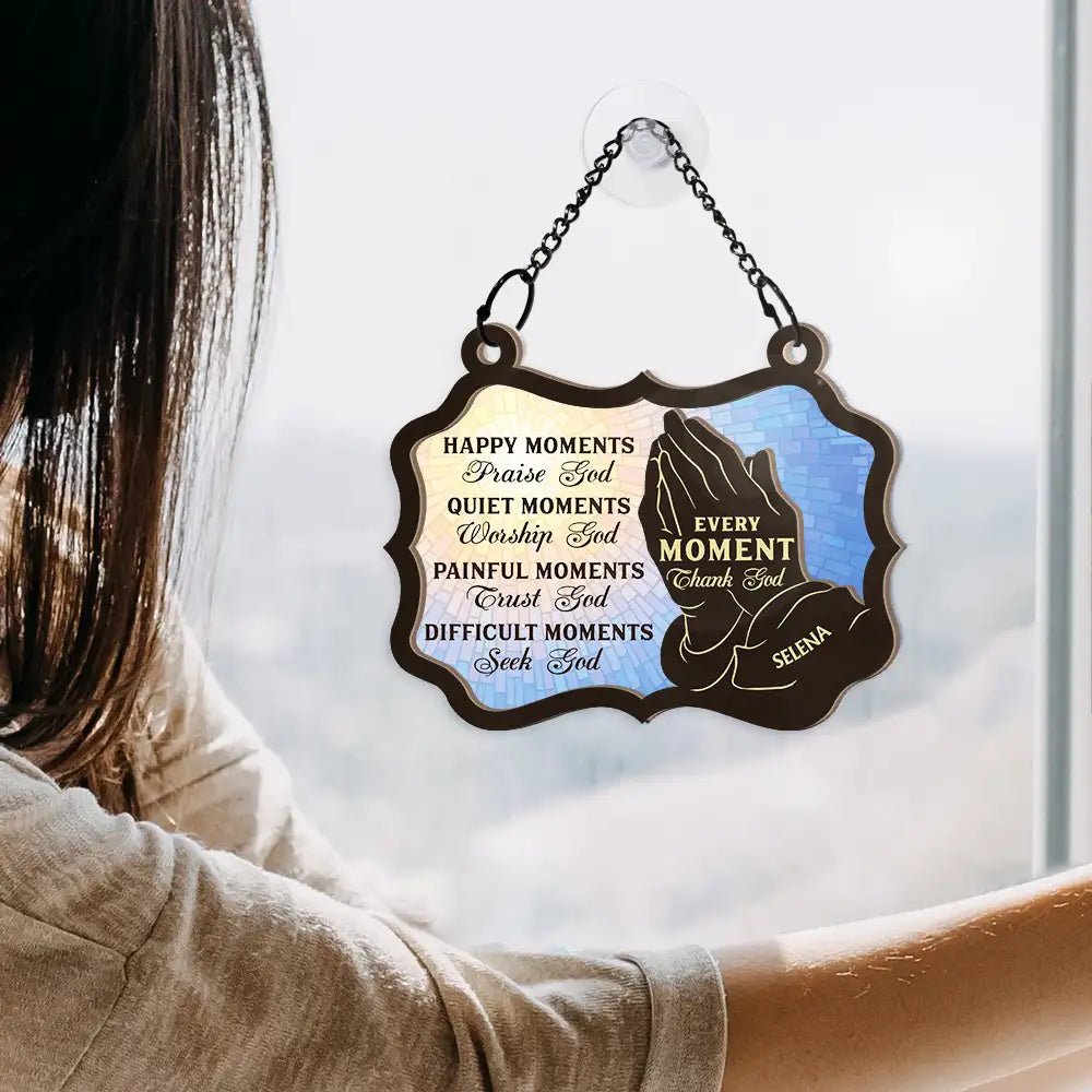 Christian Every Moment Thank God - Personalized Window Hanging Suncatcher Ornament ORNA1210