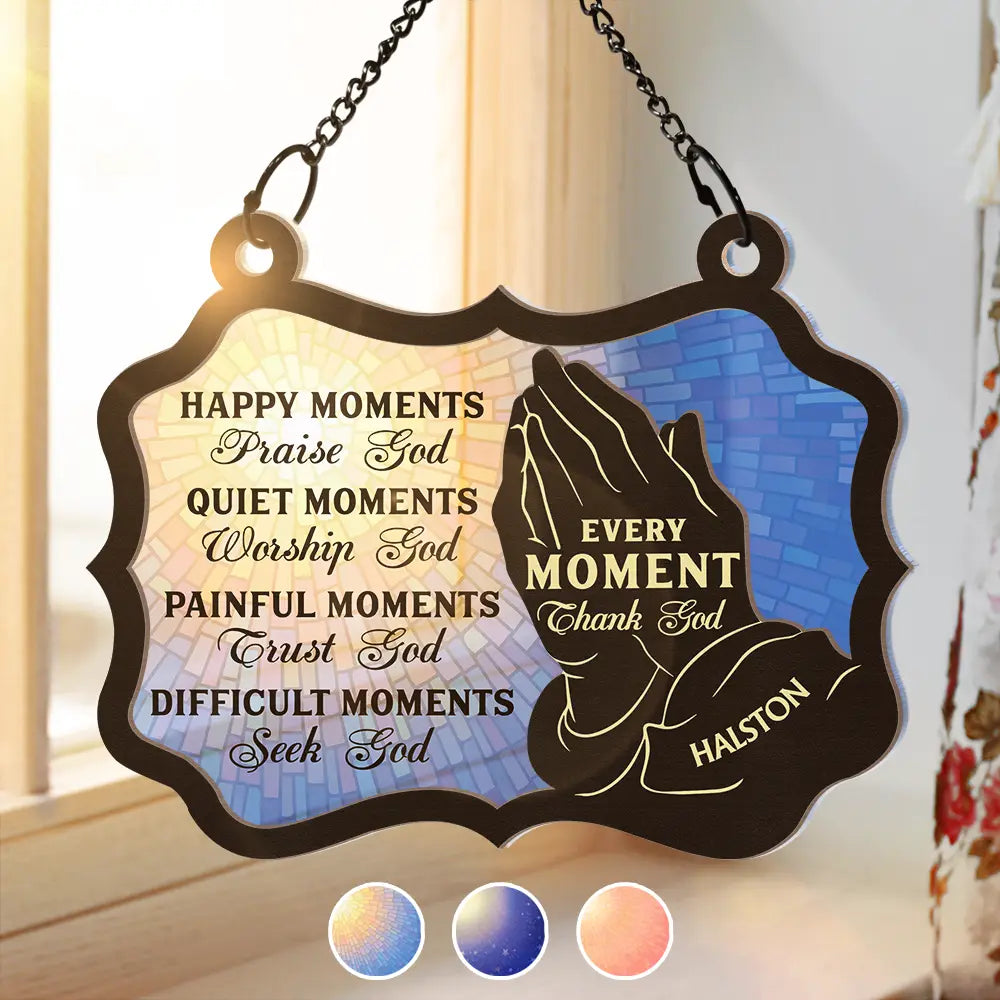 Christian Every Moment Thank God - Personalized Window Hanging Suncatcher Ornament ORNA1210