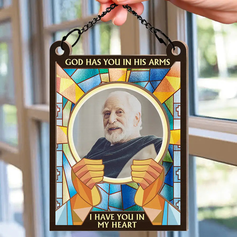 Custom Photo God Has You In His Arms I Have You In My Heart - Personalized Window Hanging Suncatcher Ornament ORNA1210
