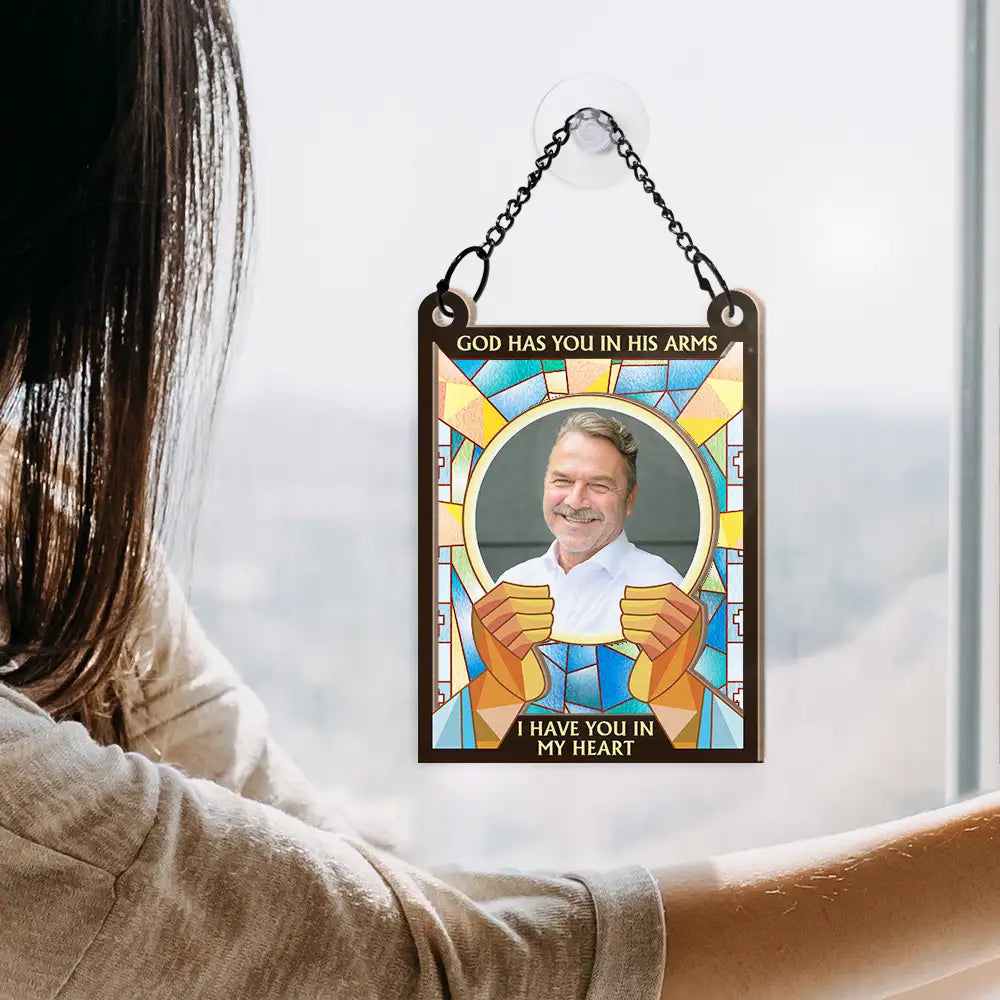 Custom Photo God Has You In His Arms I Have You In My Heart - Personalized Window Hanging Suncatcher Ornament ORNA1210
