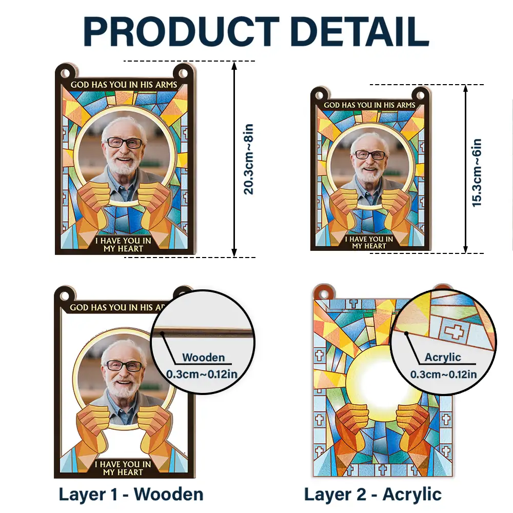 Custom Photo God Has You In His Arms I Have You In My Heart - Personalized Window Hanging Suncatcher Ornament ORNA1210