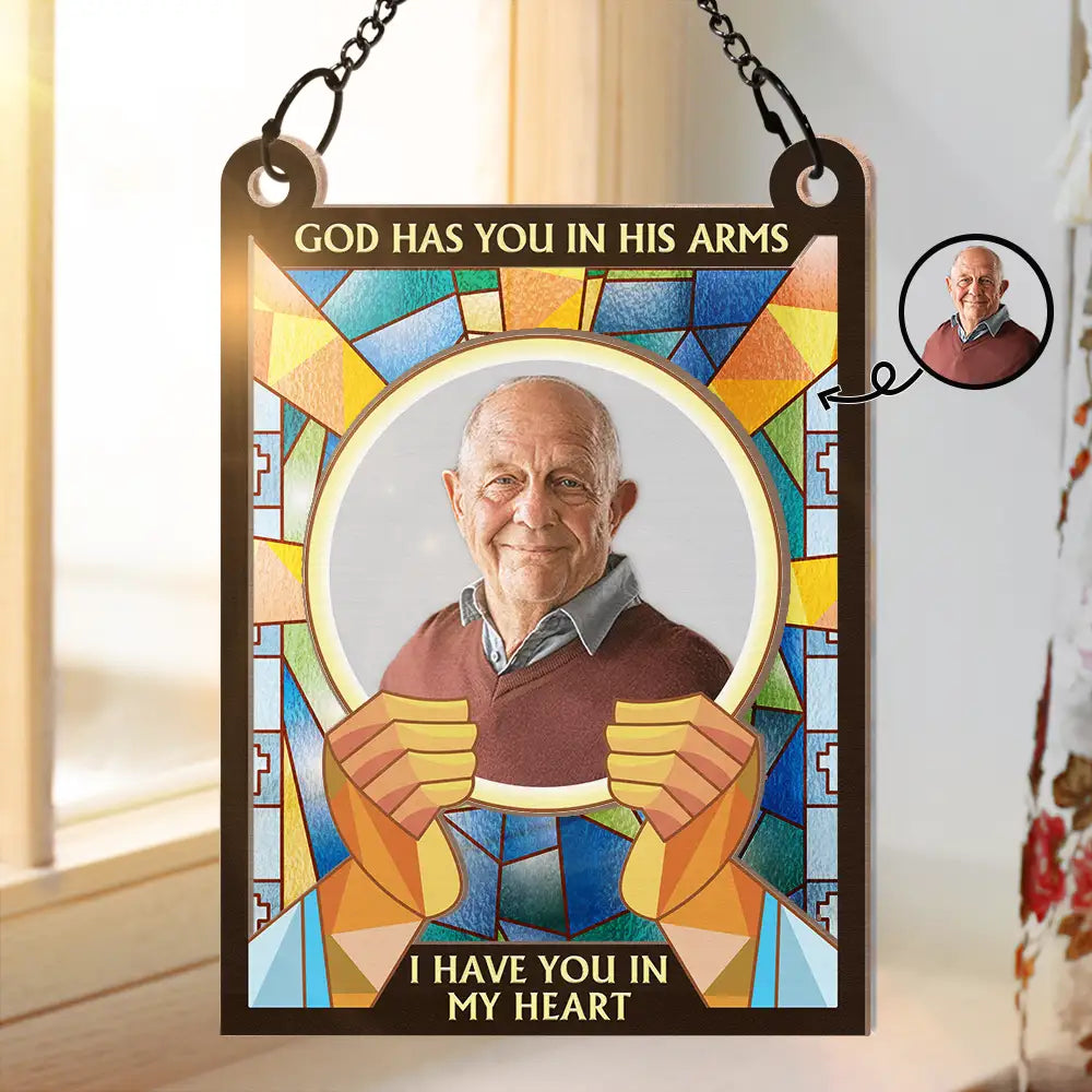 Custom Photo God Has You In His Arms I Have You In My Heart - Personalized Window Hanging Suncatcher Ornament ORNA1210