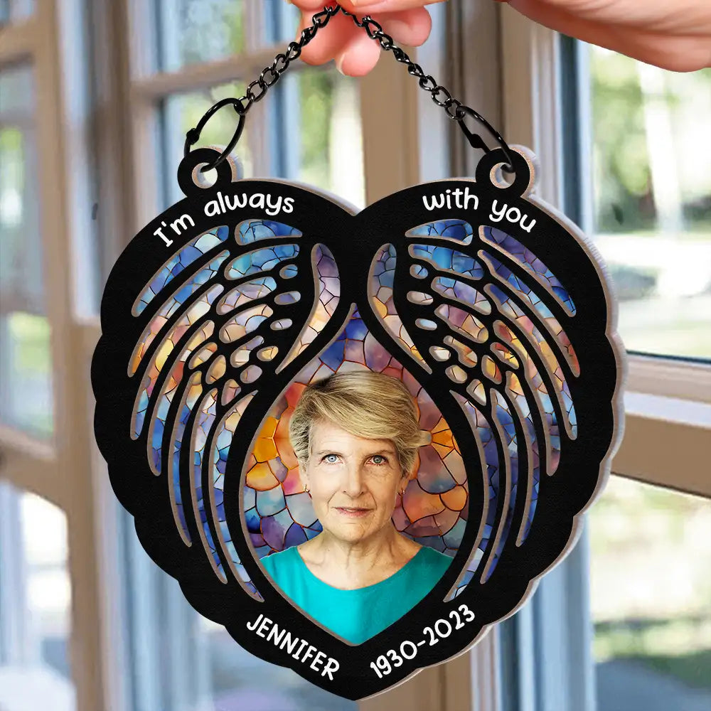 Custom Photo Memorial I'm Always With You Wings - Personalized Window Hanging Suncatcher Ornament ORNA1210