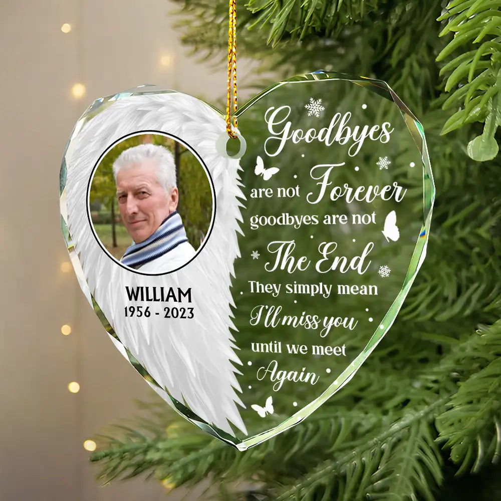 Custom Photo Wings Memorial Goodbyes Are Not Forever - Personalized Heart Shaped Glass Ornament ORNA1210