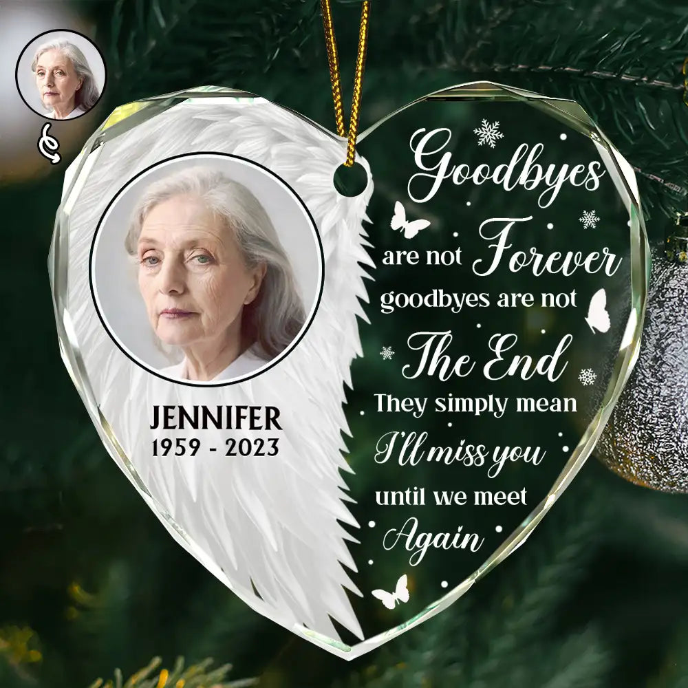 Custom Photo Wings Memorial Goodbyes Are Not Forever - Personalized Heart Shaped Glass Ornament ORNA1210