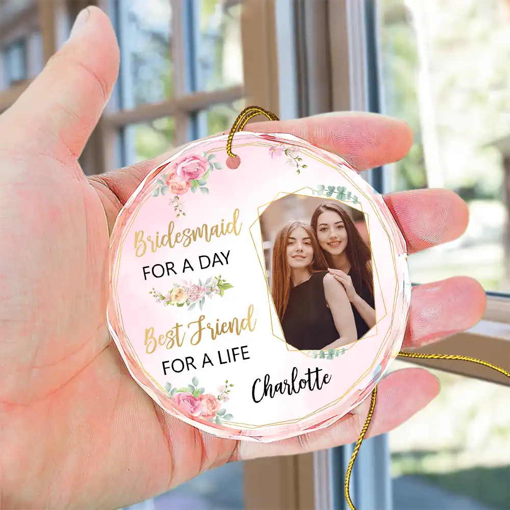 Custom Photo Bridesmaid For A Day Best Friend For A Life - Personalized Circle Glass Ornament ORNA1210