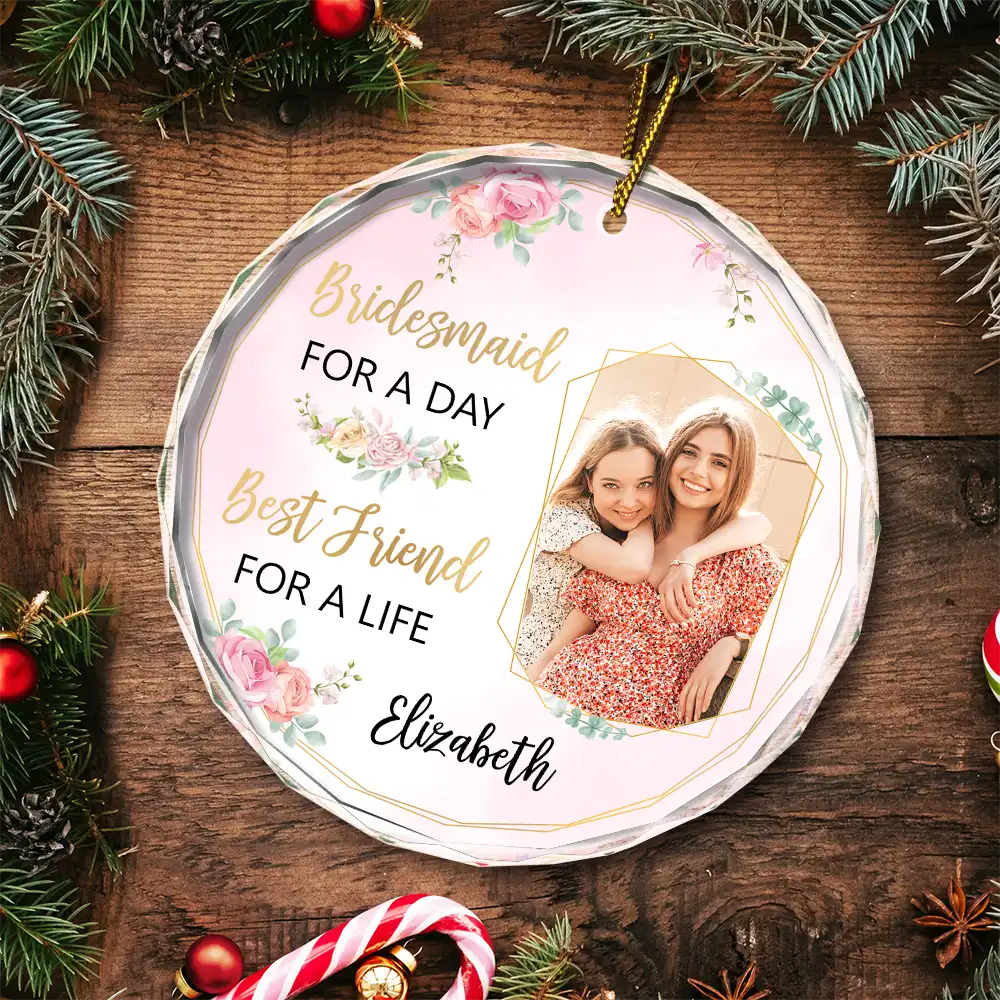 Custom Photo Bridesmaid For A Day Best Friend For A Life - Personalized Circle Glass Ornament ORNA1210