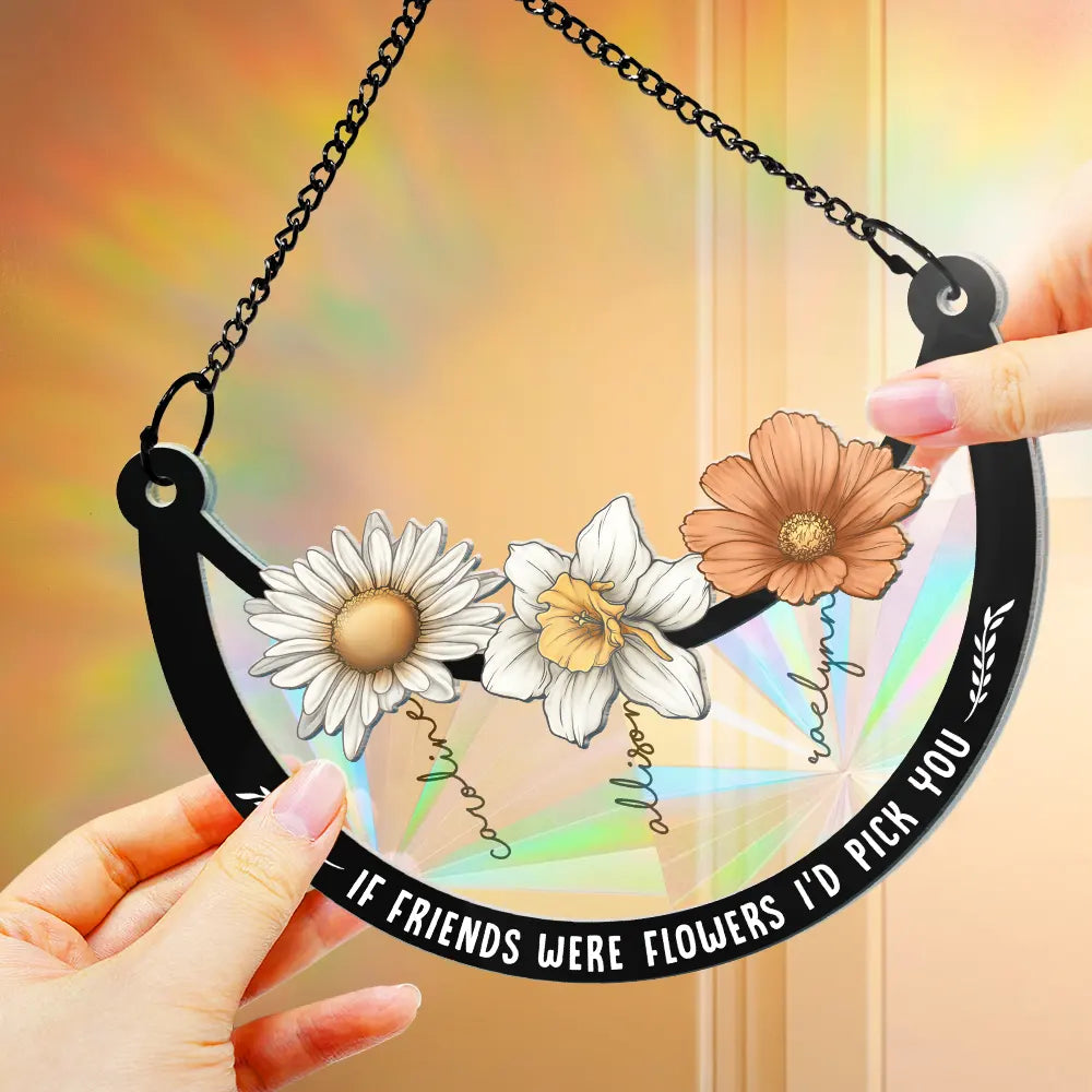 Birth Flower If Besties Were Flowers I'd Pick You - Personalized Window Hanging Rainbow Suncatcher ORNA1210