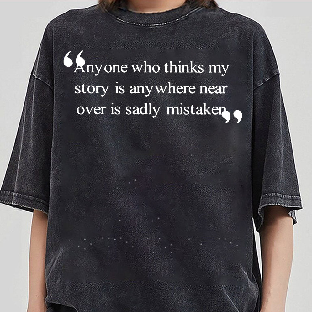 Anyone Who Thinks My Story Is Anywhere Near Over Is Sadly Mistaken Shirt, Sweatshirt, Hoodie And TankTop