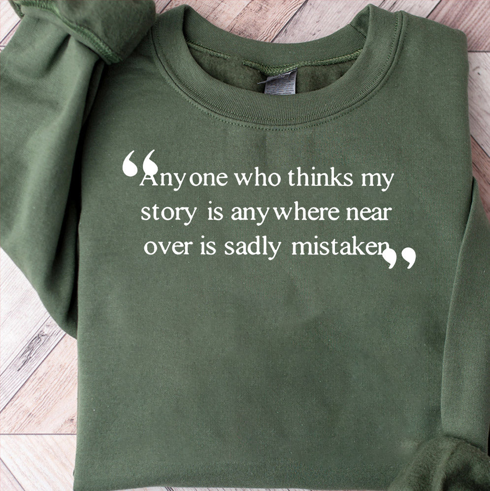 Anyone Who Thinks My Story Is Anywhere Near Over Is Sadly Mistaken Shirt, Sweatshirt, Hoodie And TankTop