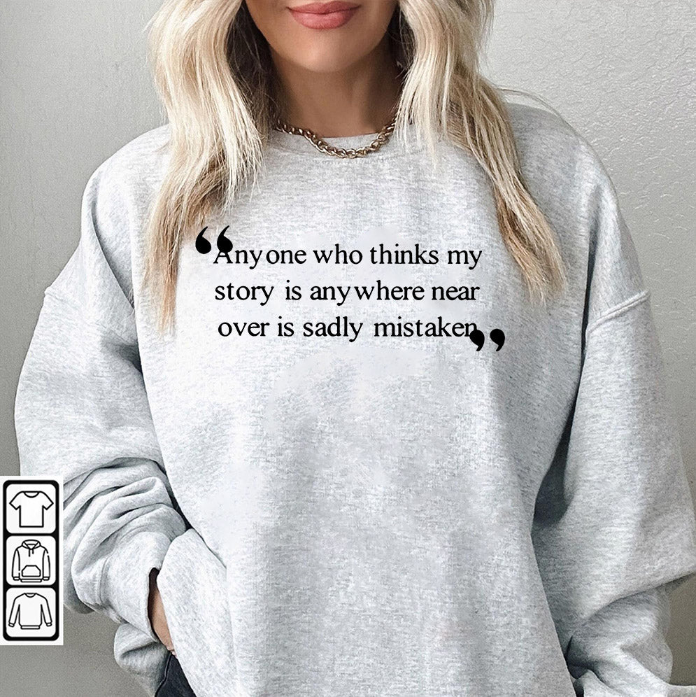 Anyone Who Thinks My Story Is Anywhere Near Over Is Sadly Mistaken Shirt, Sweatshirt, Hoodie And TankTop