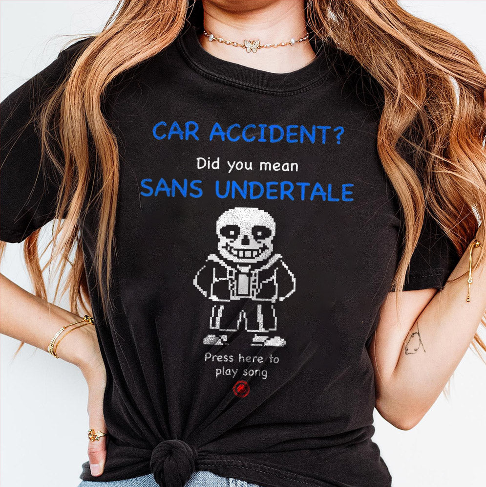 Car accident did you mean sans undertale shirt, Sweatshirt, Hoodie