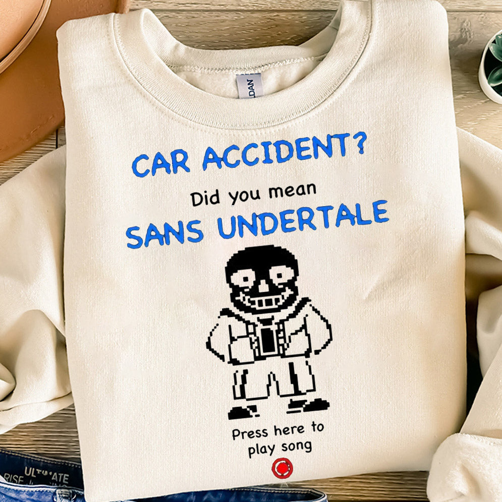 Car accident did you mean sans undertale shirt, Sweatshirt, Hoodie