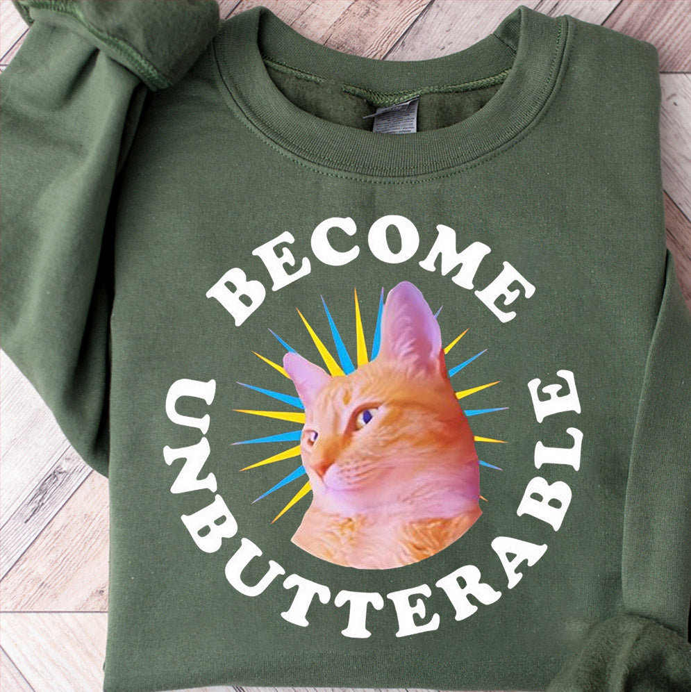 Cat become unbutterable shirt, Sweatshirt, Hoodie