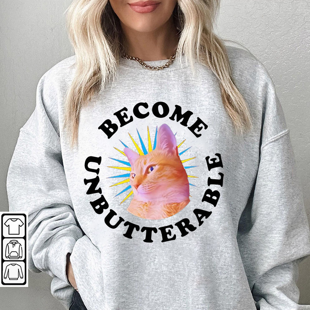 Cat become unbutterable shirt, Sweatshirt, Hoodie