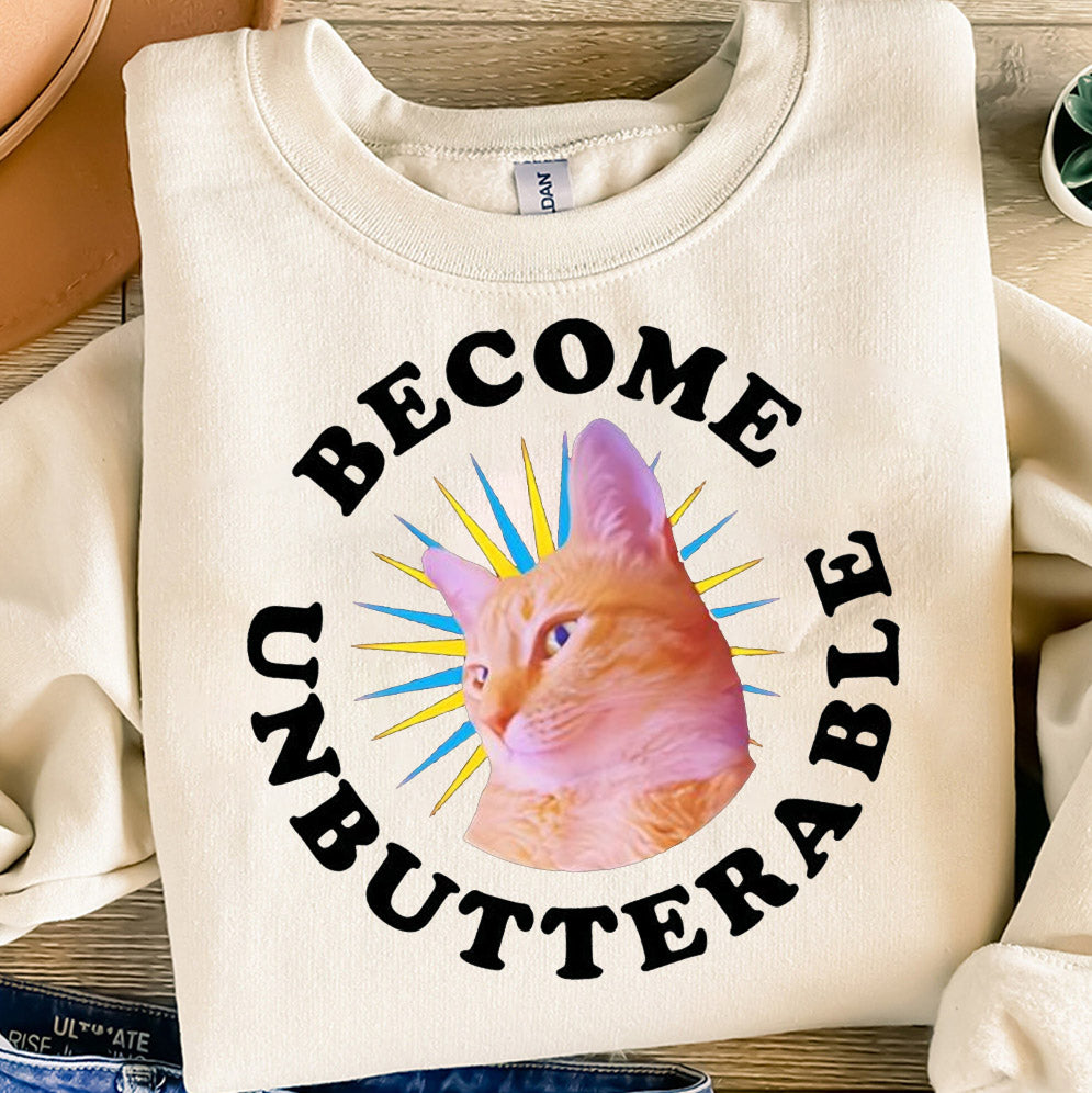 Cat become unbutterable shirt, Sweatshirt, Hoodie