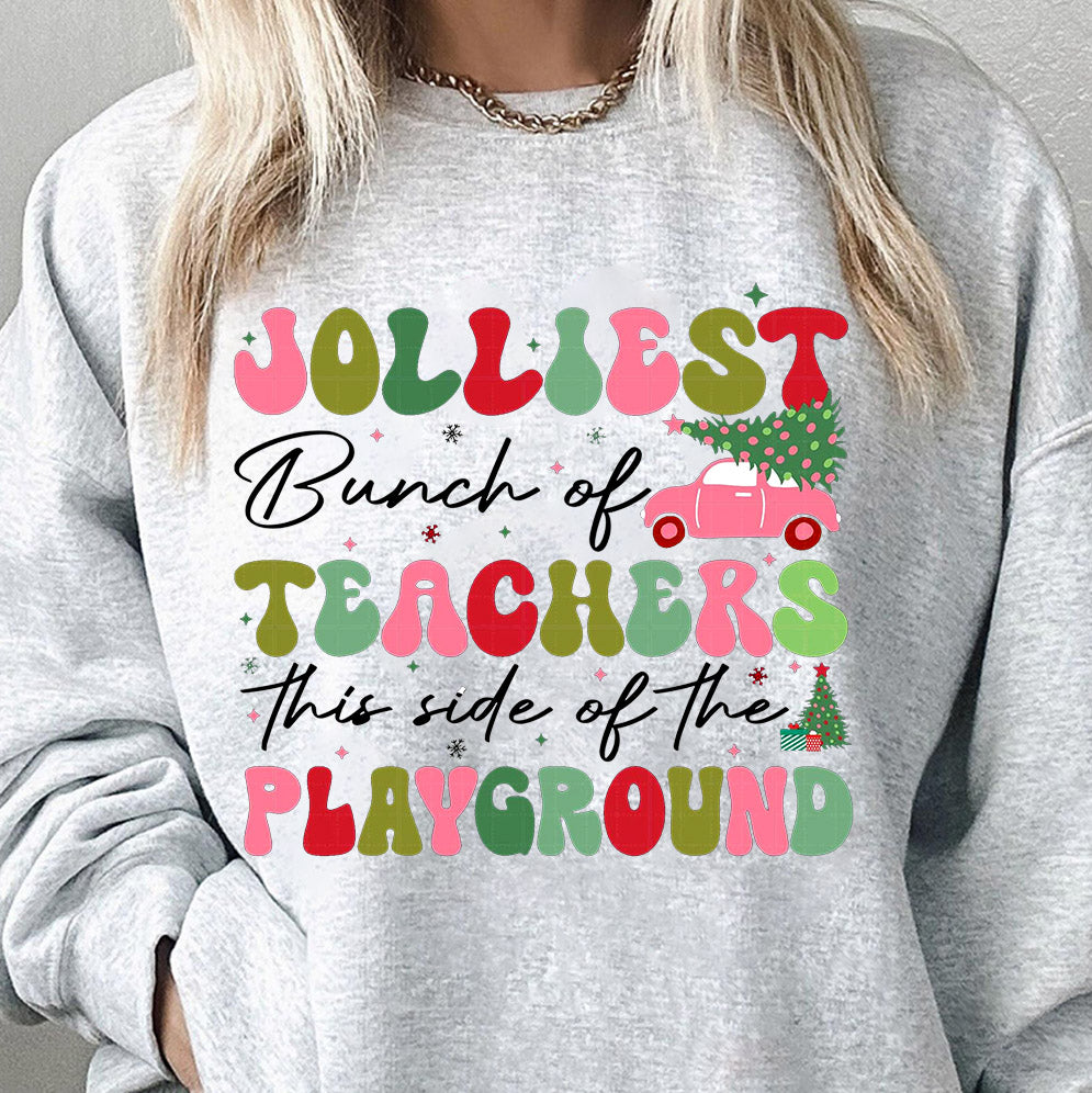 Christmas Teachers Sweatshirt, Jolliest Bunch of Teachers This Side Of The Play Ground Shirt, Gift For Teachers, Teacher Team Holiday Shirt