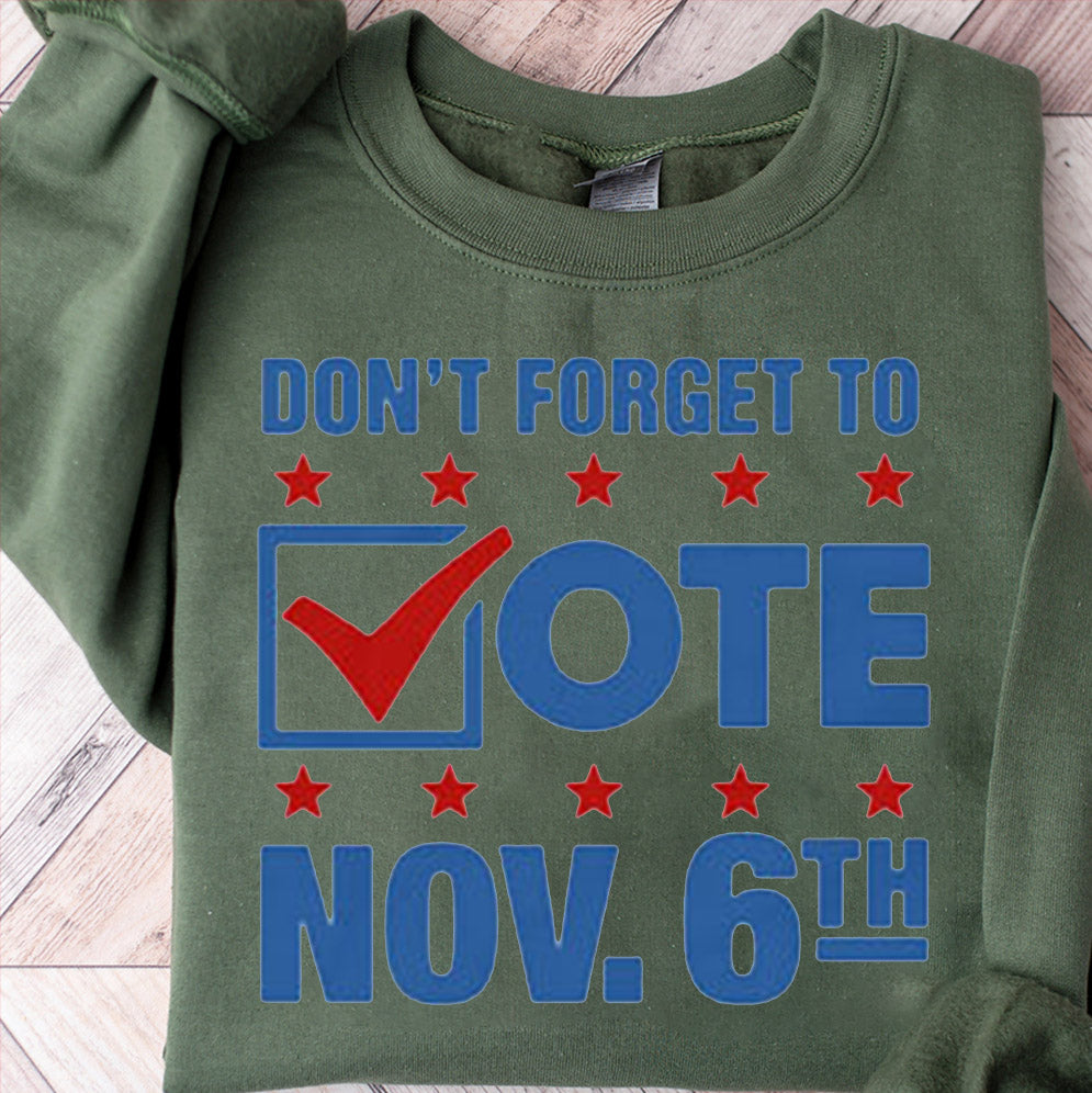Don?t Forget To Vote Nov 6th Shirt, Sweatshirt, Hoodie And Tanktop