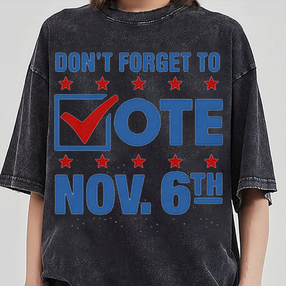 Don?t Forget To Vote Nov 6th Shirt, Sweatshirt, Hoodie And Tanktop