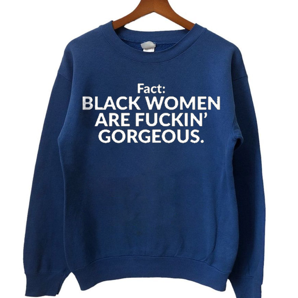 Fact Black Women Are Fuckin Gorgeous T-Shirts, Sweatshirt, Hoodie