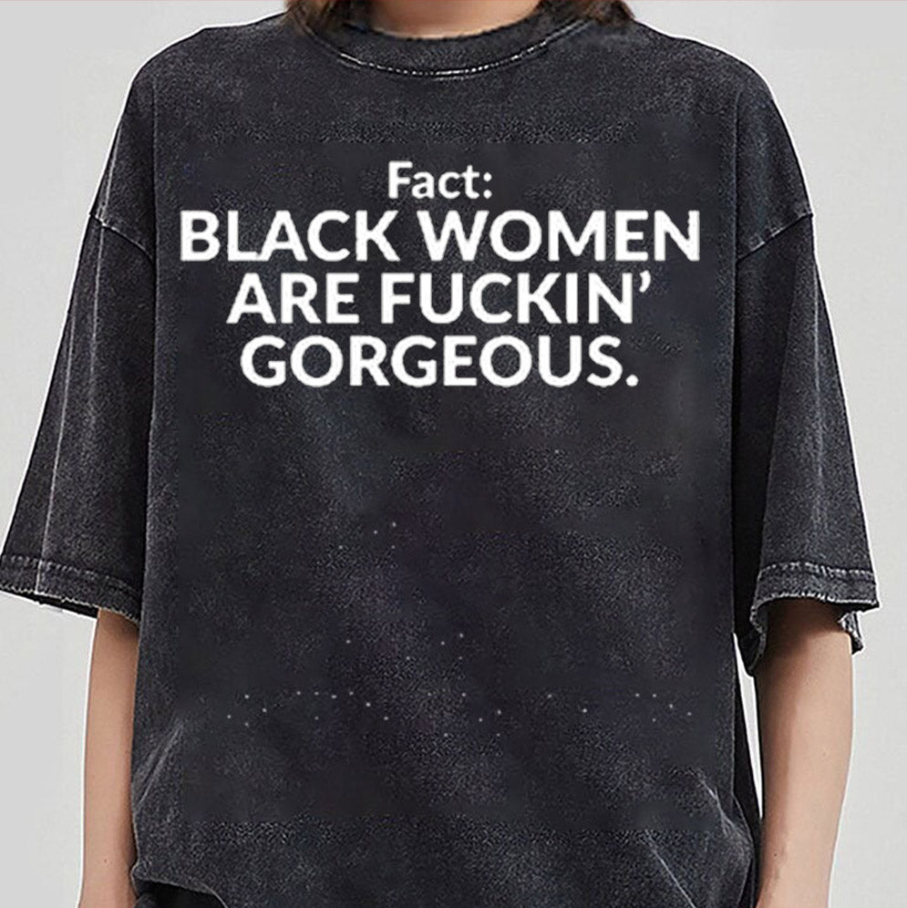 Fact Black Women Are Fuckin Gorgeous T-Shirts, Sweatshirt, Hoodie
