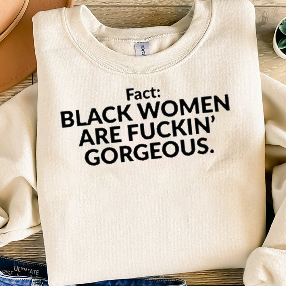 Fact Black Women Are Fuckin Gorgeous T-Shirts, Sweatshirt, Hoodie