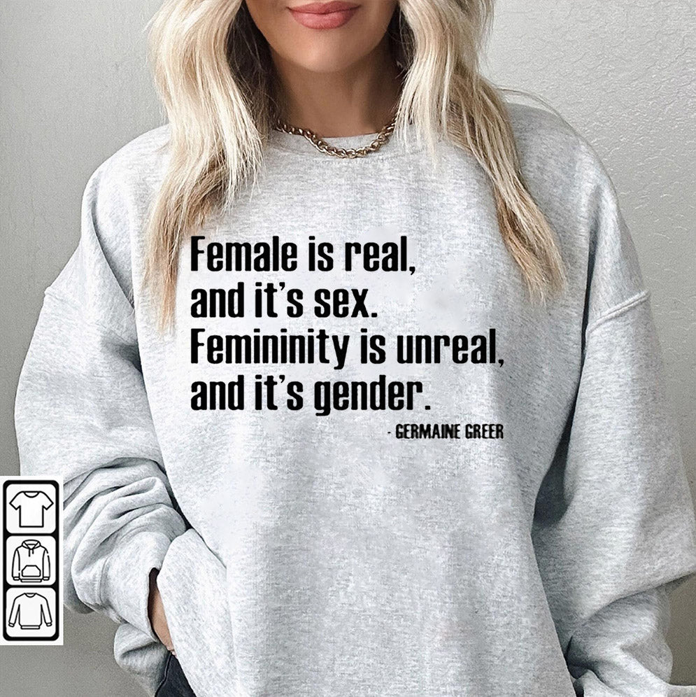 Female Is Real And It's Sex Femininity Is Unreal And It's Gender Shirt, Sweatshirt, Hoodie